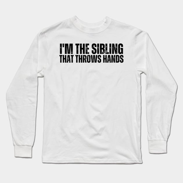 im the sibling that throws hands Long Sleeve T-Shirt by undrbolink